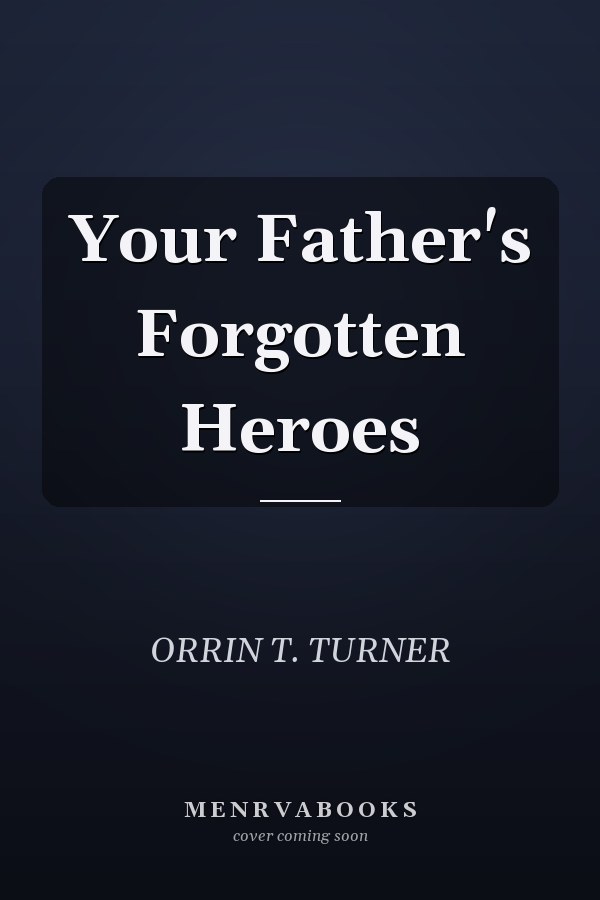 Your Father's Forgotten Heroes