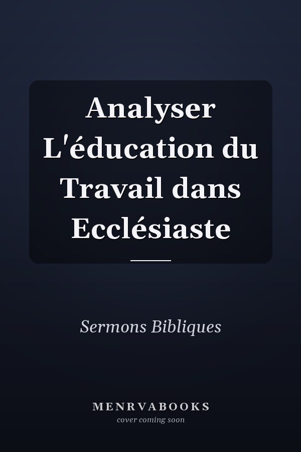 Analyser L'éducation du Travail dans Ecclésiaste