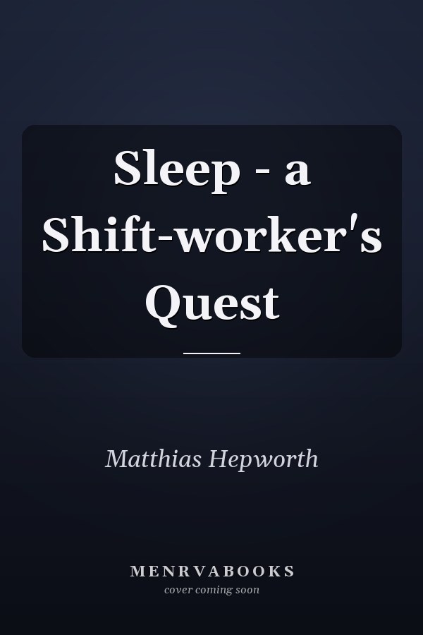 Sleep - a Shift-worker's Quest