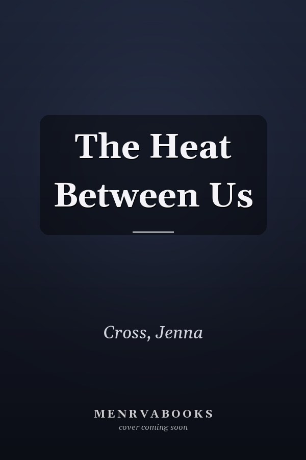 The Heat Between Us