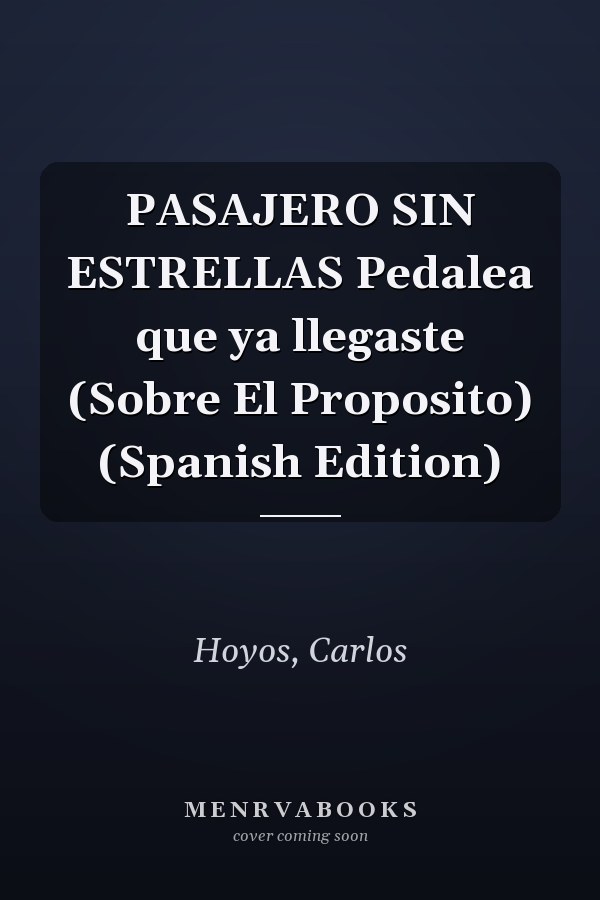 PASAJERO SIN ESTRELLAS Pedalea que ya llegaste (Sobre El Proposito) (Spanish Edition)