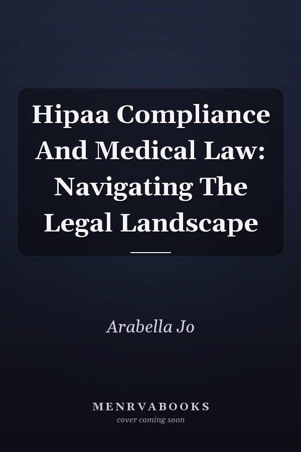 Hipaa Compliance And Medical Law: Navigating The Legal Landscape