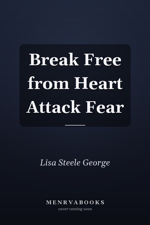 Break Free from Heart Attack Fear