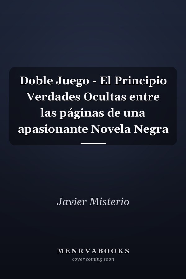 Doble Juego - El Principio Verdades Ocultas entre las páginas de una apasionante Novela Negra