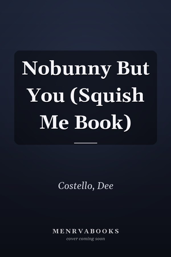 Nobunny But You (Squish Me Book)