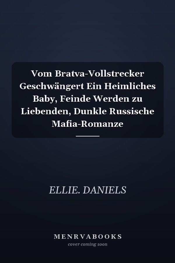 Vom Bratva-Vollstrecker Geschwängert Ein Heimliches Baby, Feinde Werden zu Liebenden, Dunkle Russische Mafia-Romanze