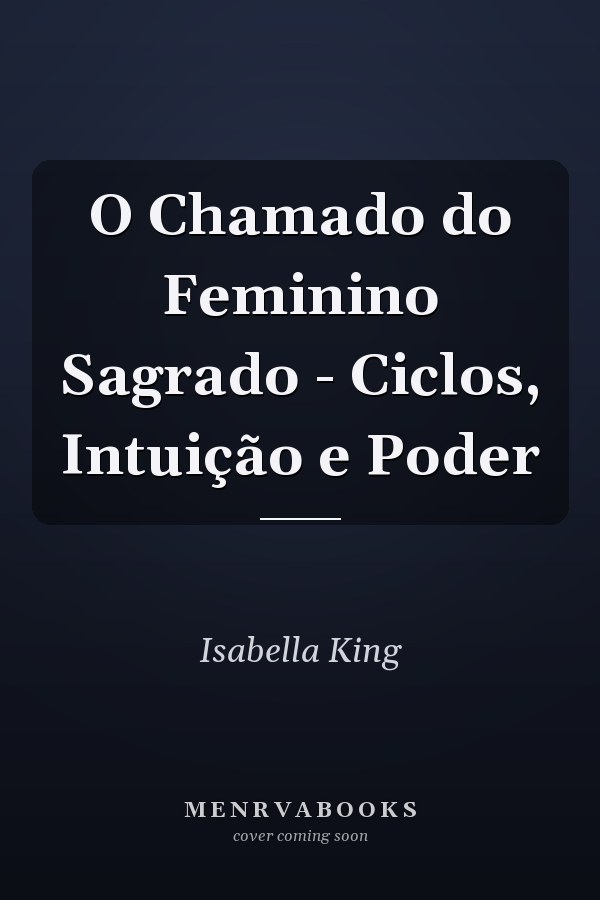 O Chamado do Feminino Sagrado - Ciclos, Intuição e Poder