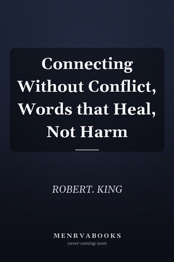 Connecting Without Conflict, Words that Heal, Not Harm
