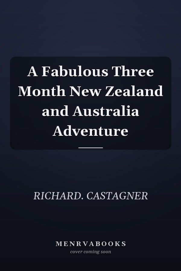 A Fabulous Three Month New Zealand and Australia Adventure