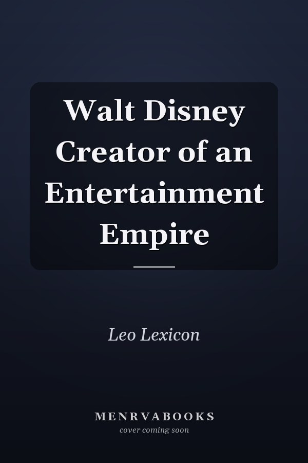 Walt Disney Creator of an Entertainment Empire