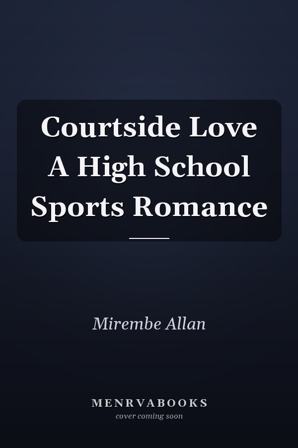 Courtside Love A High School Sports Romance