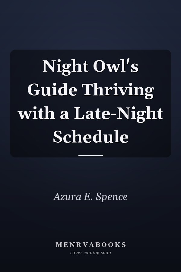 Night Owl's Guide Thriving with a Late-Night Schedule