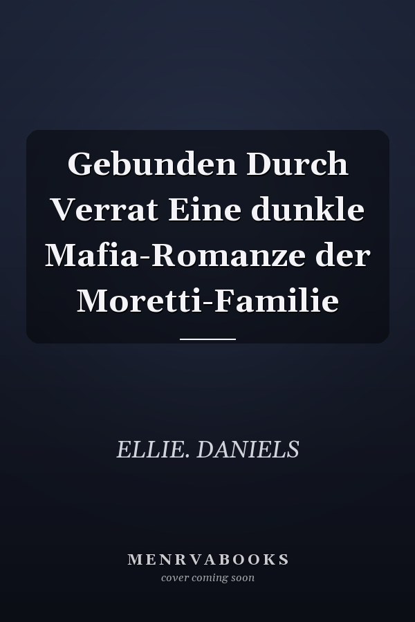 Gebunden Durch Verrat Eine dunkle Mafia-Romanze der Moretti-Familie