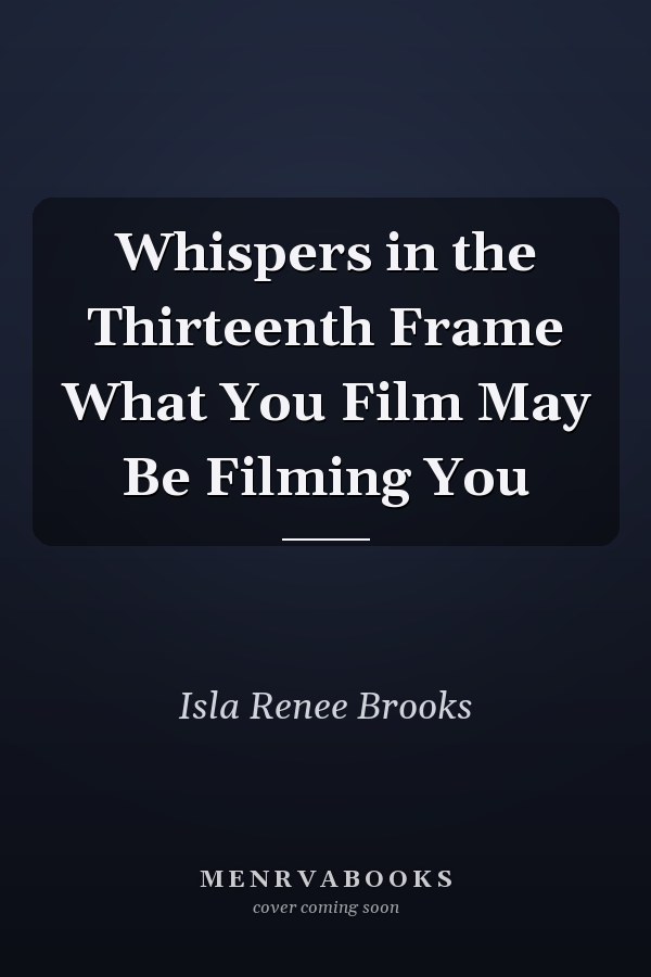 Whispers in the Thirteenth Frame What You Film May Be Filming You