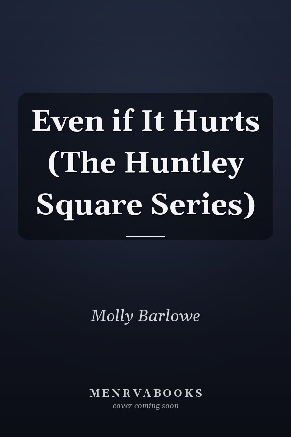 Even if It Hurts (The Huntley Square Series)