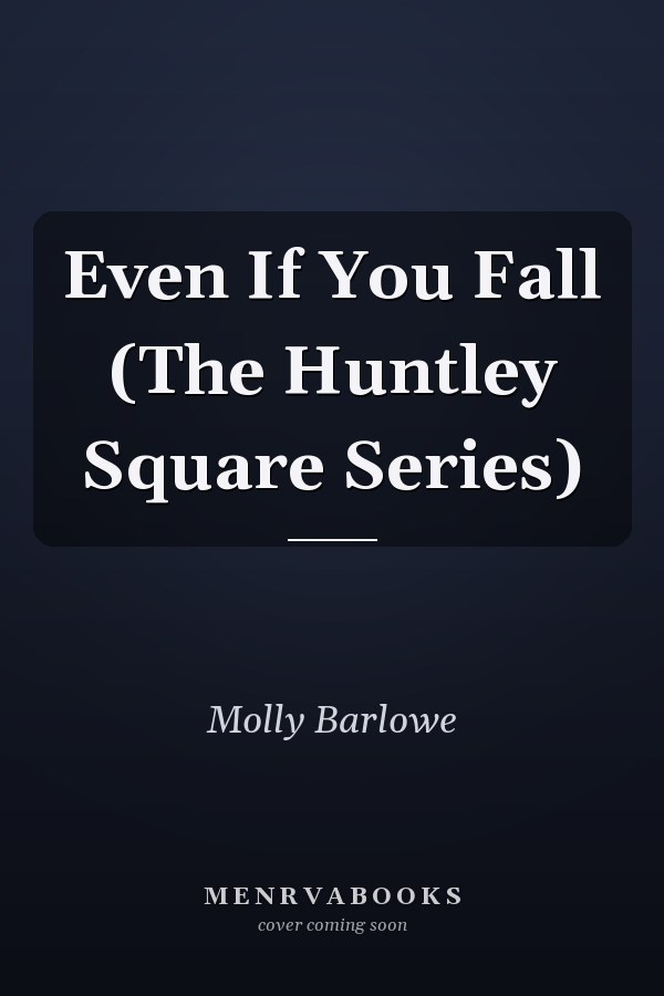Even If You Fall (The Huntley Square Series)