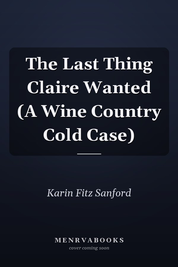 The Last Thing Claire Wanted (A Wine Country Cold Case)
