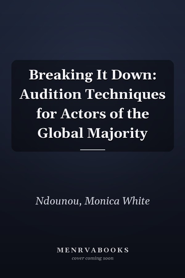 Breaking It Down: Audition Techniques for Actors of the Global Majority