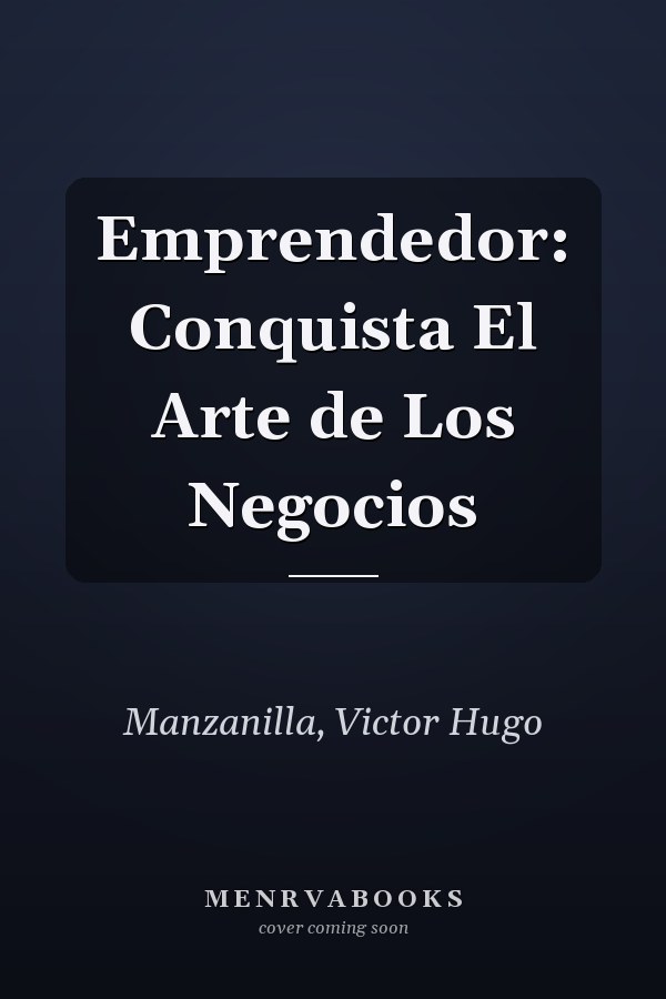 Emprendedor: Conquista El Arte de Los Negocios