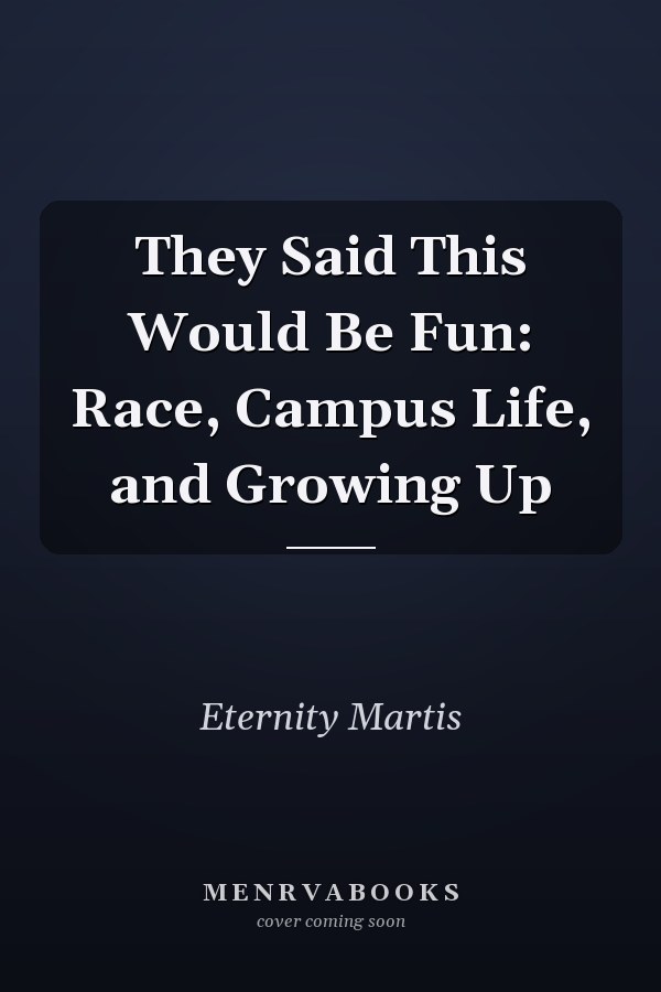 They Said This Would Be Fun: Race, Campus Life, and Growing Up