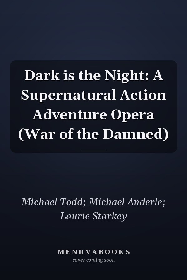 Dark is the Night: A Supernatural Action Adventure Opera (War of the Damned)