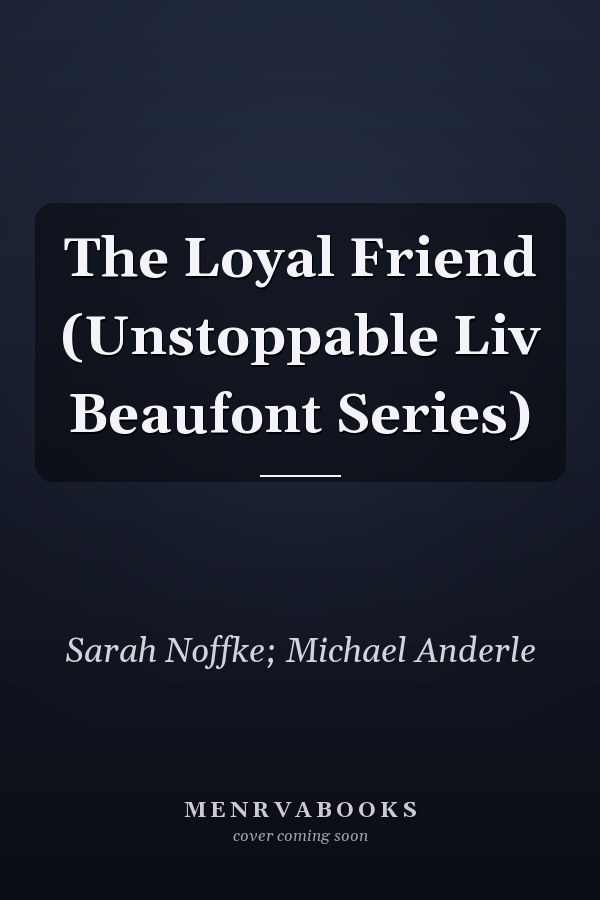 The Loyal Friend (Unstoppable Liv Beaufont Series)