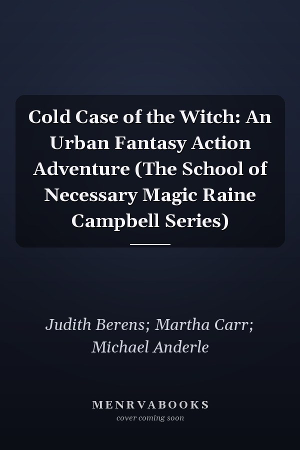 Cold Case of the Witch: An Urban Fantasy Action Adventure (The School of Necessary Magic Raine Campbell Series)