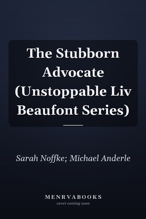 The Stubborn Advocate (Unstoppable Liv Beaufont Series)