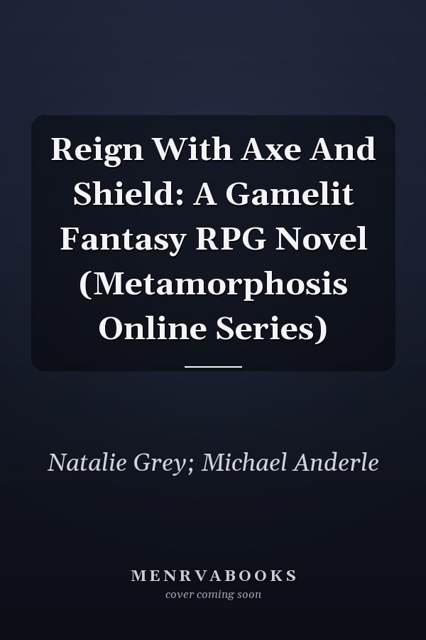 Reign With Axe And Shield: A Gamelit Fantasy RPG Novel (Metamorphosis Online Series)