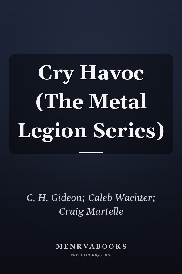 Cry Havoc (The Metal Legion Series)