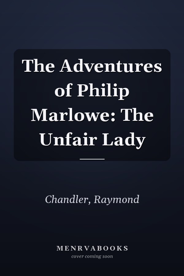 The Adventures of Philip Marlowe: The Unfair Lady
