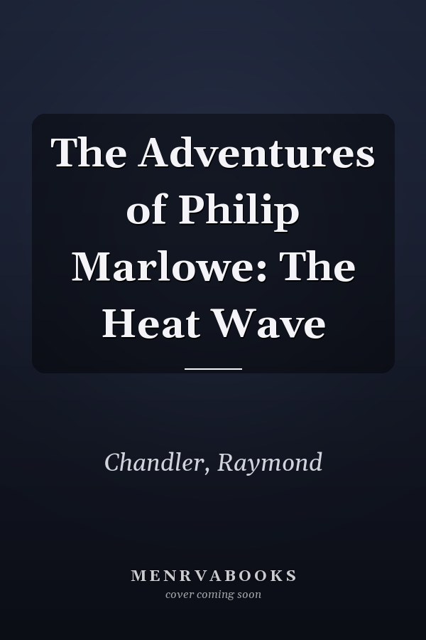 The Adventures of Philip Marlowe: The Heat Wave