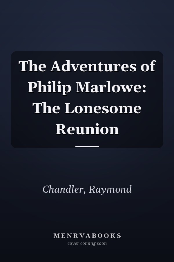 The Adventures of Philip Marlowe: The Lonesome Reunion