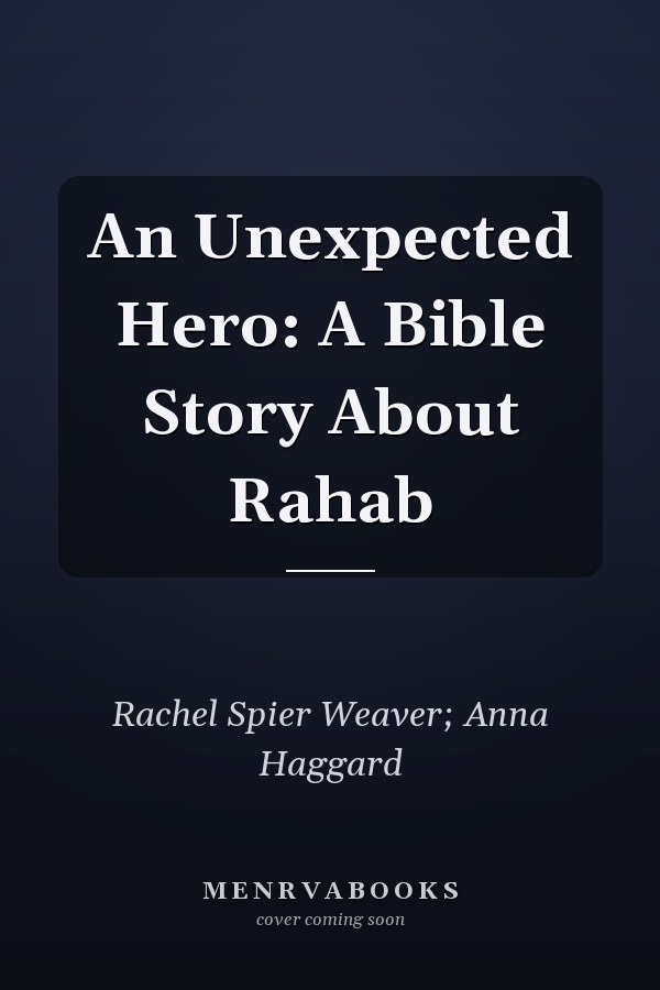 An Unexpected Hero: A Bible Story About Rahab