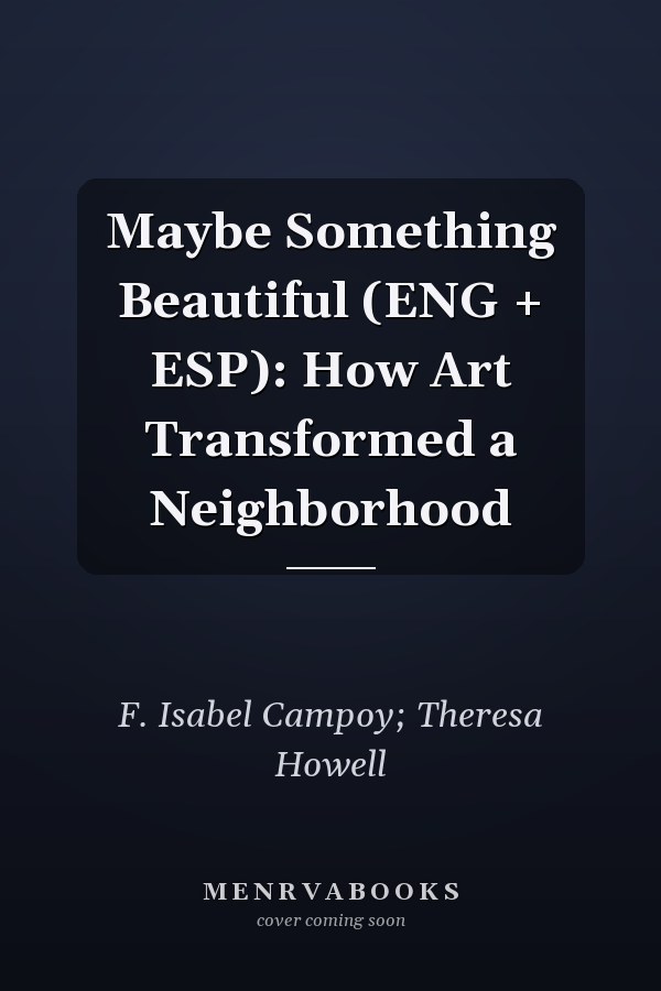 Maybe Something Beautiful (ENG + ESP): How Art Transformed a Neighborhood