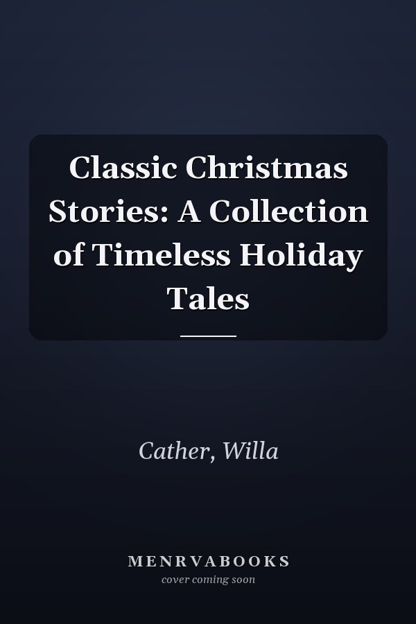 Classic Christmas Stories: A Collection of Timeless Holiday Tales