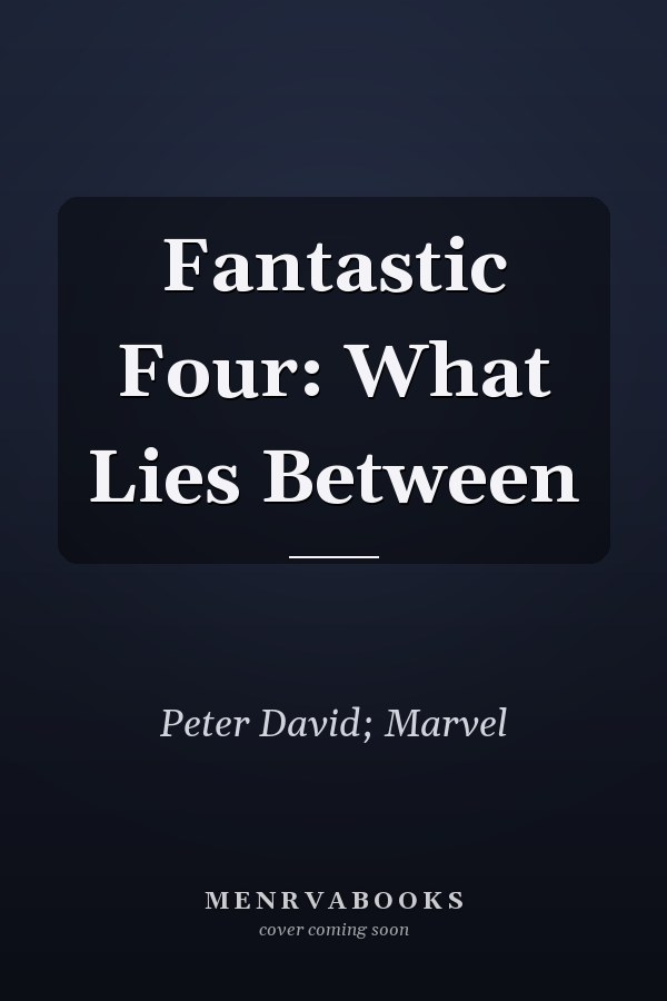 Fantastic Four: What Lies Between