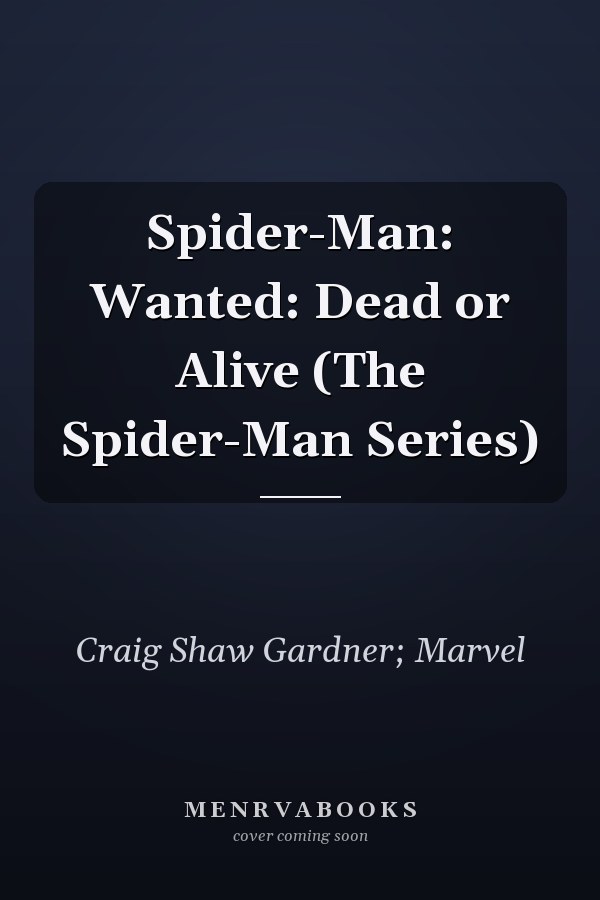 Spider-Man: Wanted: Dead or Alive (The Spider-Man Series)