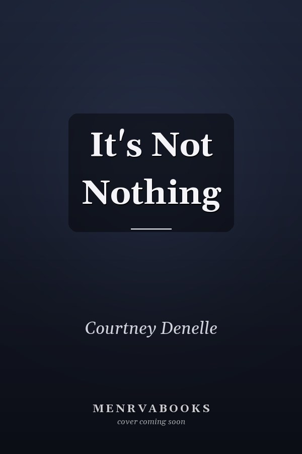 It's Not Nothing