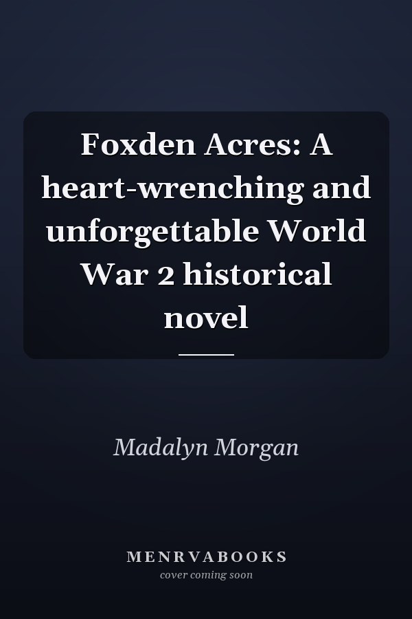 Foxden Acres: A heart-wrenching and unforgettable World War 2 historical novel
