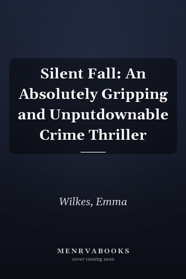 Silent Fall: An Absolutely Gripping and Unputdownable Crime Thriller