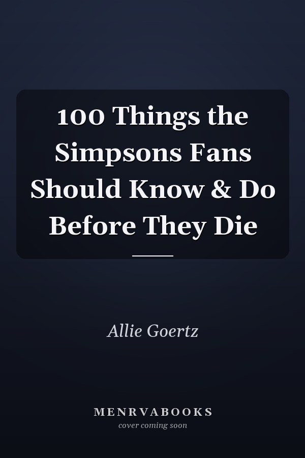 100 Things the Simpsons Fans Should Know & Do Before They Die