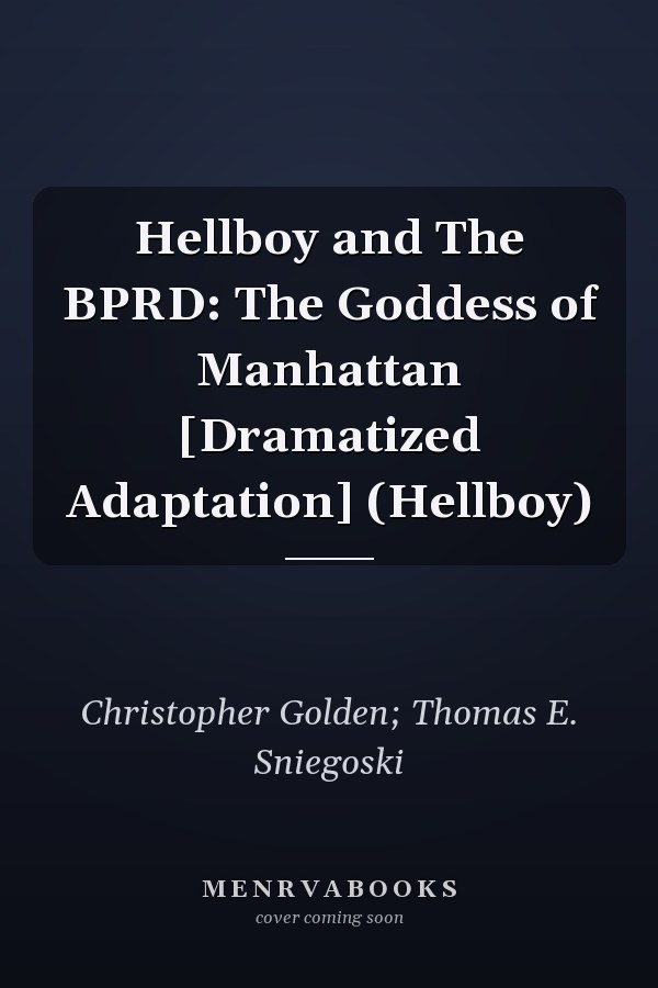 Hellboy and The BPRD: The Goddess of Manhattan [Dramatized Adaptation] (Hellboy)