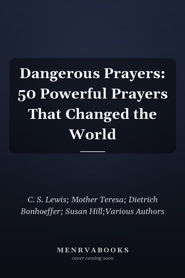Dangerous Prayers: 50 Powerful Prayers That Changed the World