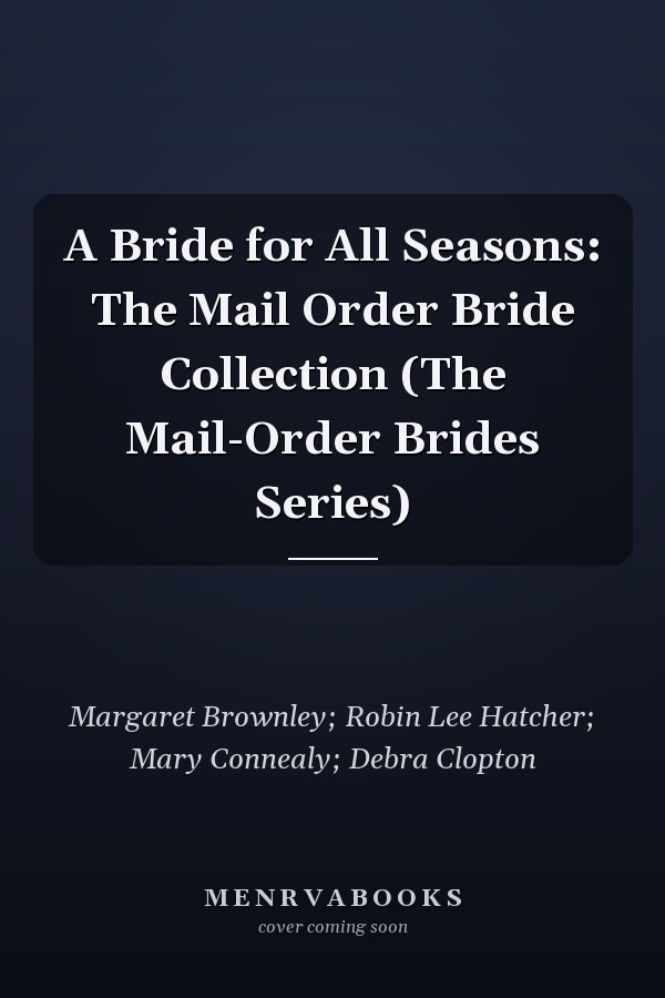 A Bride for All Seasons: The Mail Order Bride Collection (The Mail-Order Brides Series)