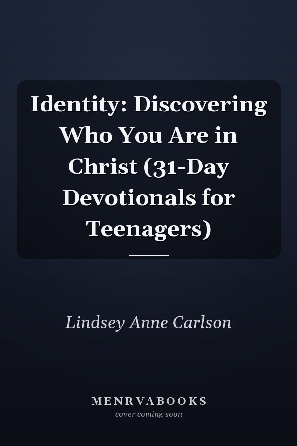 Identity: Discovering Who You Are in Christ (31-Day Devotionals for Teenagers)