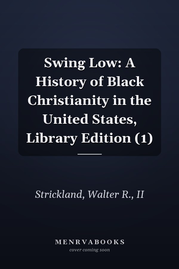 Swing Low: A History of Black Christianity in the United States, Library Edition (1)