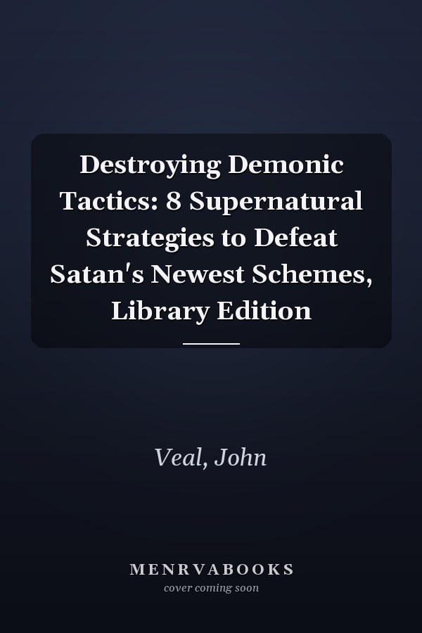 Destroying Demonic Tactics: 8 Supernatural Strategies to Defeat Satan's Newest Schemes, Library Edition