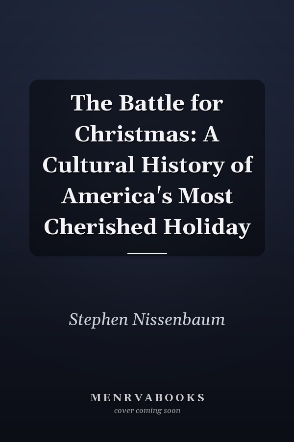 The Battle for Christmas: A Cultural History of America's Most Cherished Holiday
