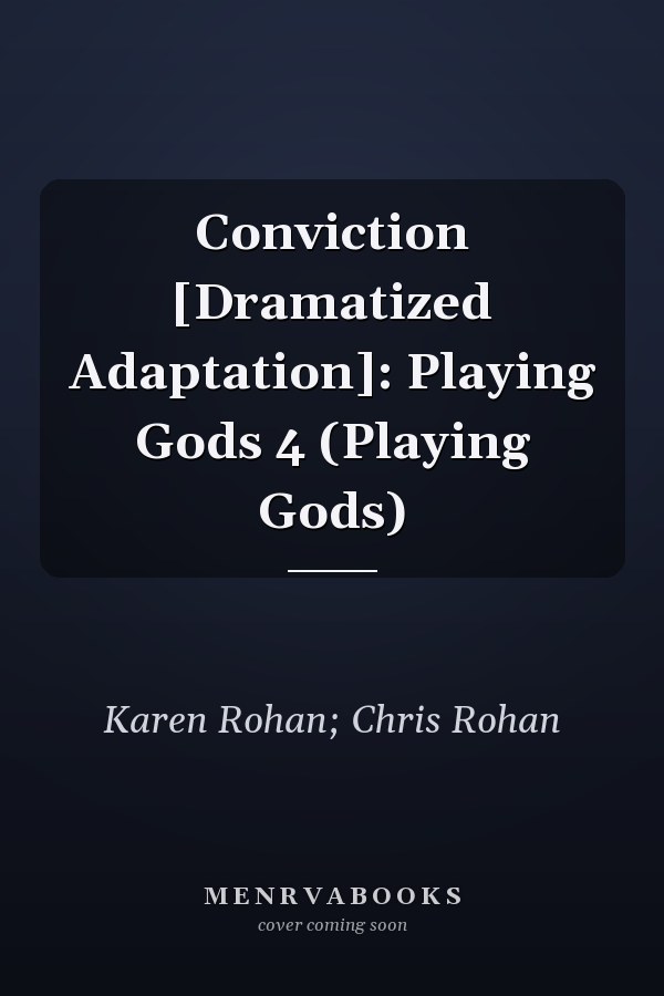 Conviction [Dramatized Adaptation]: Playing Gods 4 (Playing Gods)